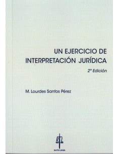 Un ejercicio de interpretación jurídica. 2ª Ed.